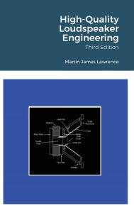 Title: High-Quality Loudspeaker Engineering, Author: Martin James Lawrence