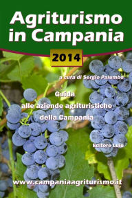 Title: Agriturismo in Campania 2014. Guida alle aziende agrituristiche della Campania, Author: Sergio Palumbo