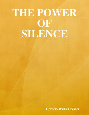 The Power Of Silence By Horatio Willis Dresser Nook Book Ebook