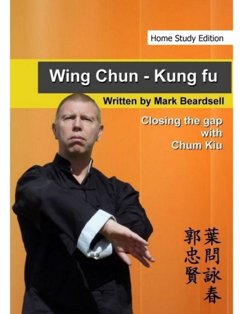 Wing Chun - Kung Fu - Closing the gap with Chum Kiu (Home Study Edition ...