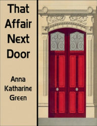 Mobile ebook free download That Affair Next Door  9781006575358 in English by Anna Katharine Green, Anna Katharine Green