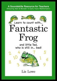 Title: Learn to count with... Fantastic Frog and little Ted, who is still in... bed!, Author: Lis Lowe