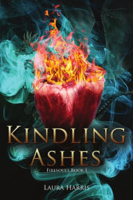 Title: Kindling Ashes: Firesouls Book I, Author: Laura Harris