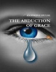 Title: The Abduction of Grace, Author: Anthony Hulse