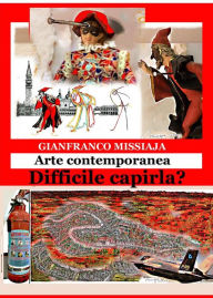 Title: Le opere d'arte contemporanea - Difficile capirle?, Author: Gianfranco Missiaja