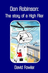 Title: DON ROBINSON- The story of a High Flier, Author: David Fowler
