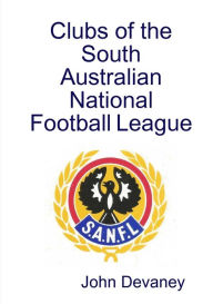 Title: Clubs of the South Australian National Football League, Author: John Devaney