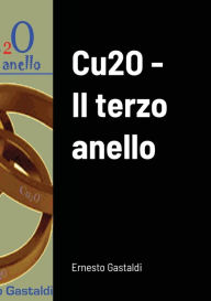 Title: Cu2O - Il terzo anello, Author: Ernesto Gastaldi