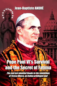 Title: Pope Paul VI's Survival and the Secret of Fatima, Author: Jean-Baptiste Andre