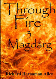 Title: Through Fire: 3 Magdarg, Author: Richard Hernaman Allen