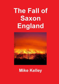 Title: The Fall of Saxon England, Author: Mike Kelley