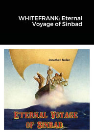 Title: WHITEFRANK: Eternal Voyage of Sinbad, Author: Jonathan Nolan