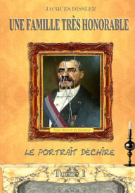 Title: Une Famille Tres Honorable (Tome 1: Le Portrait Dechire), Author: Jacques Dissler