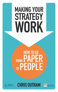 Title: Making Your Strategy Work ePub eBook: How to Develop, Refine and Execute A Winning Strategy, Author: Chris Outram