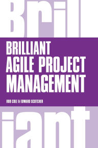 Brilliant Agile Project Management: A Practical Guide to Using Agile, Scrum and Kanban