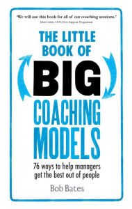 Title: The Little Book of Big Coaching Models ePub eBook: 83 ways to help managers get the best out of people, Author: Bob Bates