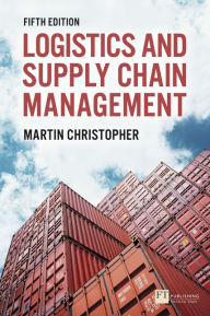 Title: Logistics and Supply Chain Management: Logistics & Supply Chain Management / Edition 5, Author: Martin Christopher