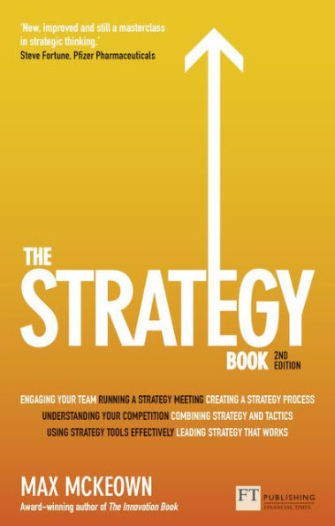 The Strategy Book: How to think and act strategically to deliver outstanding results / Edition 2