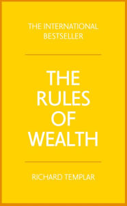 Title: Rules of Wealth, The: A personal code for prosperity and plenty / Edition 4, Author: Richard Templar