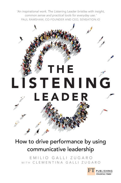 Listening Leader, The: How to drive performance by using communicative leadership