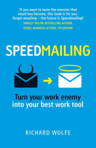 Title: Speedmailing: Turn your work enemy into your best work tool, Author: Richard Wolfe