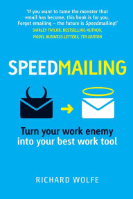 Title: Speedmailing: Turn your work enemy into your best work tool, Author: Richard Wolfe