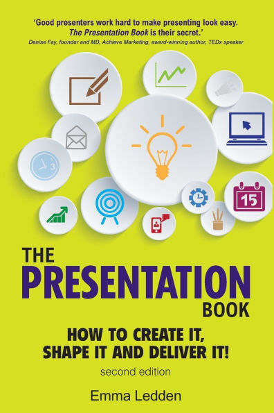 Presentation Book, The: How to Create it, Shape it and Deliver it! Improve Your Presentation Skills Now