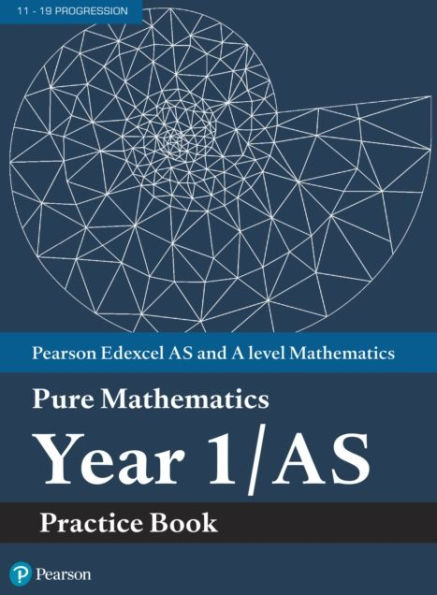 Pearson Edexcel AS and A level Mathematics Pure Mathematics Year 1/AS Practice Book