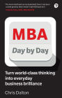 MBA Day by Day: How to turn world-class business thinking into everyday business brilliance
