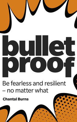 Bulletproof: Be Fearless and Resilient, No Matter What