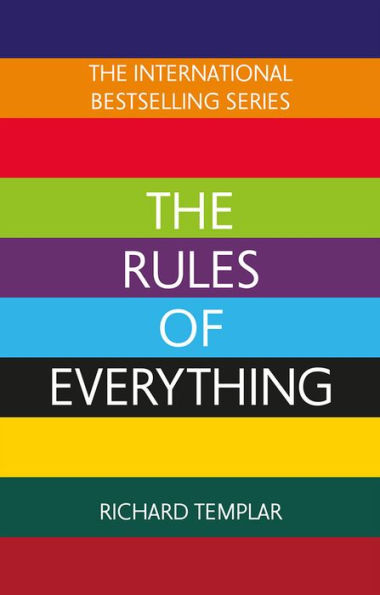 The Rules of Everything: A complete code for success and happiness in everything that matters