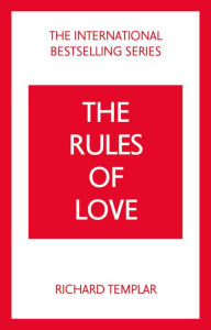 Title: The Rules of Love: A Personal Code for Happier, More Fulfilling Relationships, Author: Richard Templar