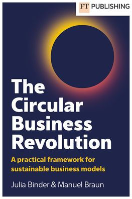 The Circular Business Revolution: A Practical Framework for Sustainable Business Models