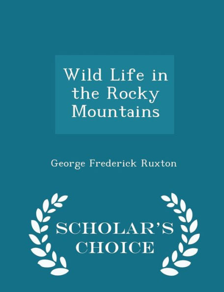 Wild Life in the Rocky Mountains - Scholar's Choice Edition