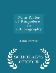 John Porter of Kingsclere: an autobiography - Scholar's Choice Edition