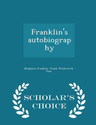 Franklin's autobiography - Scholar's Choice Edition