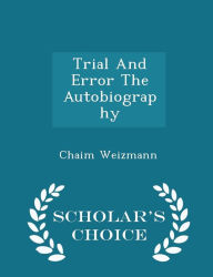 Trial And Error The Autobiography - Scholar's Choice Edition