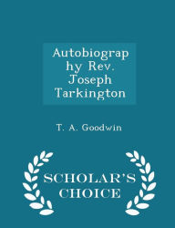 Autobiography Rev. Joseph Tarkington - Scholar's Choice Edition