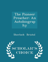 The Pioneer Preacher: An Autobiography - Scholar's Choice Edition