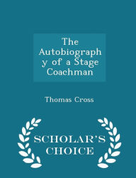 The Autobiography of a Stage Coachman - Scholar's Choice Edition