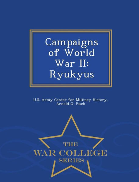 Campaigns of World War II: Ryukyus - War College Series