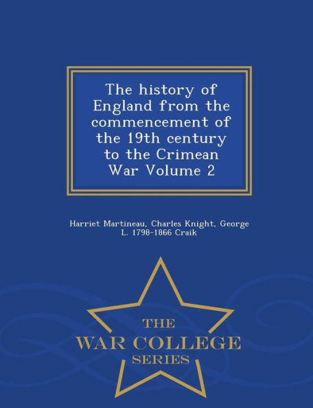 The history of England from the commencement of the 19th century to the Crimean War Volume 2 - War College Series