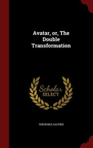 Title: Avatar, or, The Double Transformation, Author: Theophile Gautier