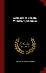 Title: Memoirs of General William T. Sherman, Author: William Tecumseh Sherman