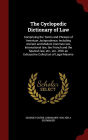 The Cyclopedic Dictionary of Law: Comprising the Terms and Phrases of American Jurisprudence, Including Ancient and Modern Common law, International law, the French and the Spanish law, etc., etc., With an Exhaustive Collection of Legal Maxims