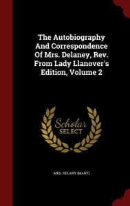 The Autobiography And Correspondence Of Mrs. Delaney, Rev. From Lady Llanover's Edition, Volume 2