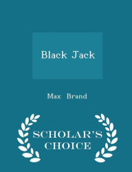 Title: Black Jack - Scholar's Choice Edition, Author: Max Brand