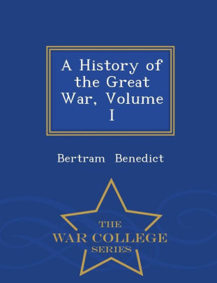 A History of the Great War, Volume I - War College Series by Bertram ...