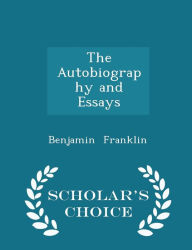 The Autobiography and Essays - Scholar's Choice Edition