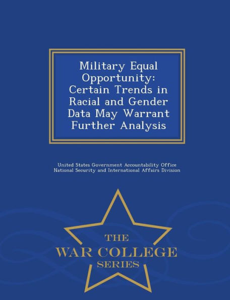 Military Equal Opportunity: Certain Trends in Racial and Gender Data May Warrant Further Analysis - War College Series